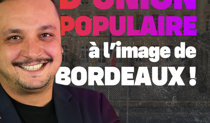 Une liste d’union populaire à l’image de Bordeaux !